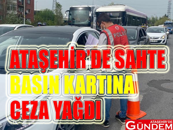 SAHTE BASIN KARTINA CEZA! sahte sarı basın kartı ataşehir de gündem